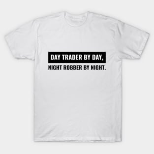 Day Trader by Day, Night Robber by Night T-Shirt